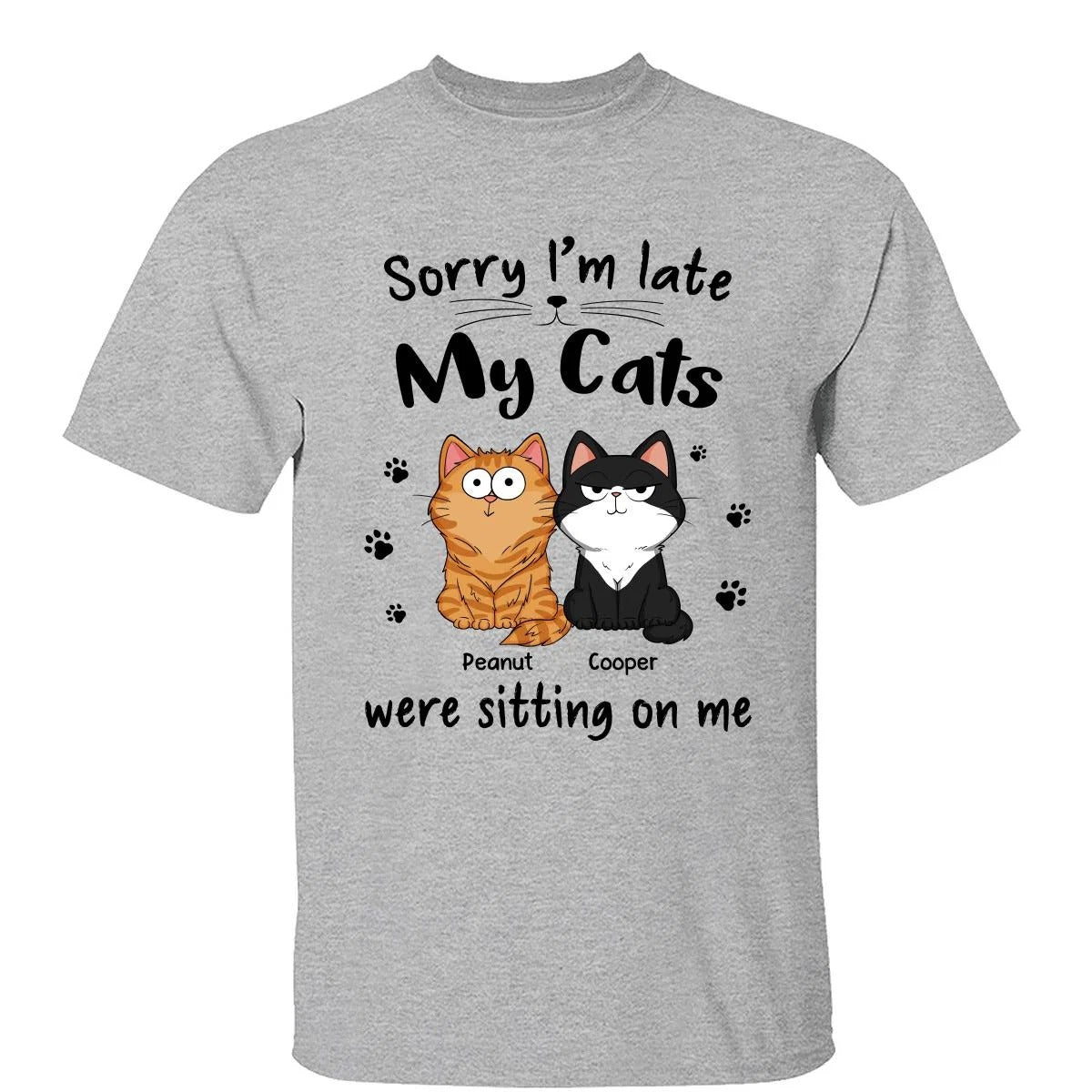 Sorry I‘m Late My Cats Were Sitting On Me Funny Cats Expression Personalized Shirt